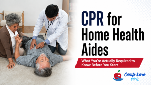 CPR for Home Health Aides What You're Actually Required to Know Before You Start