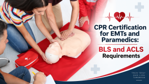CPR Certification for EMTs and Paramedics BLS and ACLS Requirements